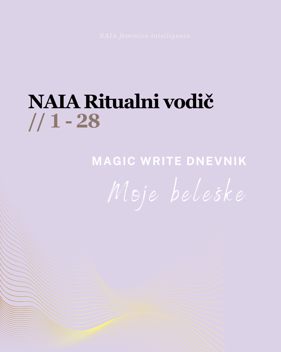 Cover of 'NAIA Ritualni vodič' with text and a gradient design on a light purple background
NAIA Feminine Intelligence — Ritualni vodic 28 dana POVRATKA SEBI, psiholosko-somatski program
