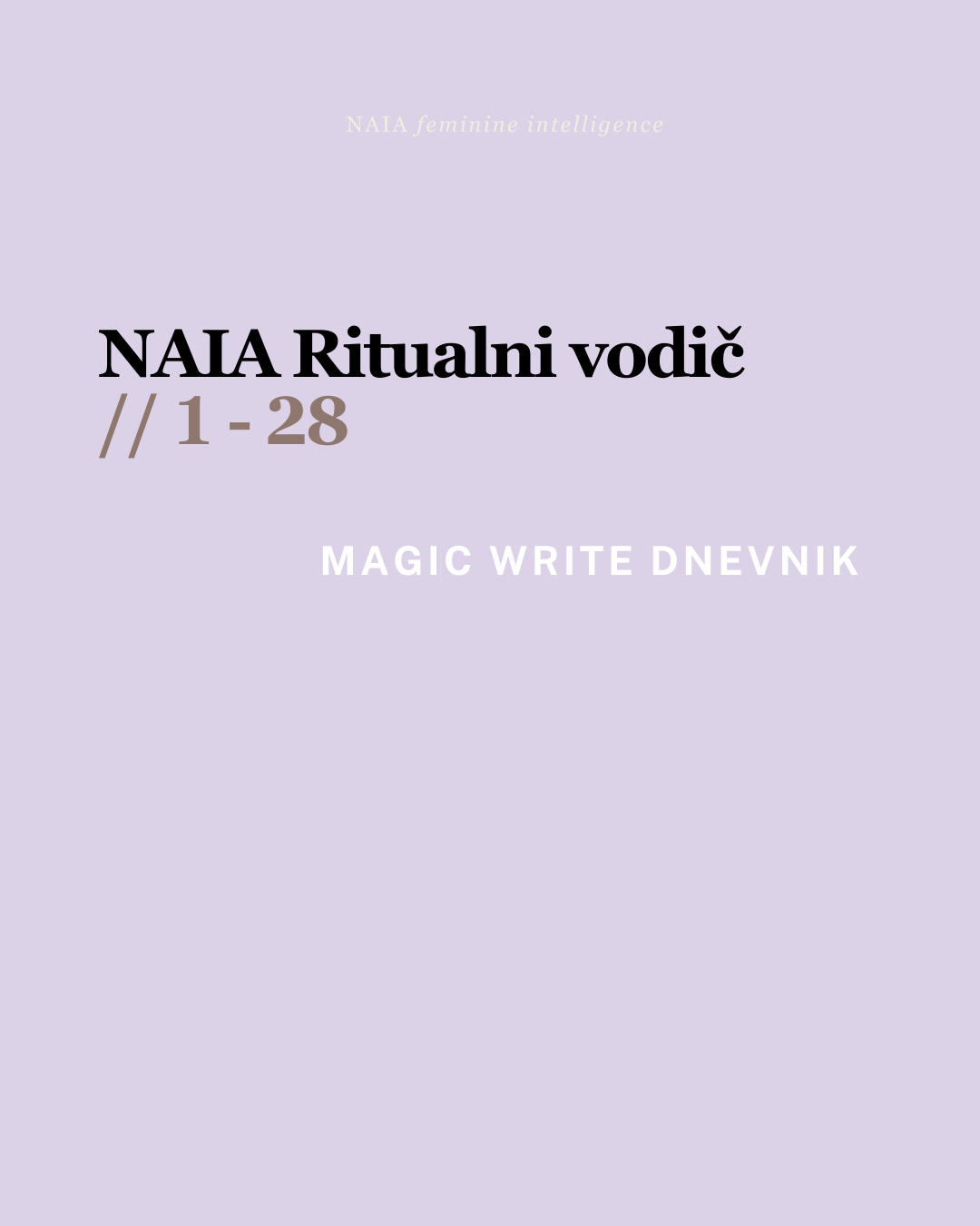 Book cover of 'NAIA Ritualni vodič MAGIC WRITE DNEVNIK' with text on a light gray background
NAIA Feminine Intelligence — Ritualni vodič 28 dana POVRATKA SEBI, psihološko-somatski program